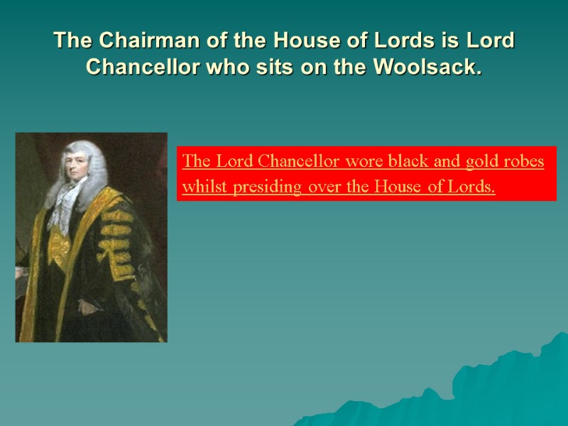 The Chairman of the House of Lords is Lord Chancellor who sits on the